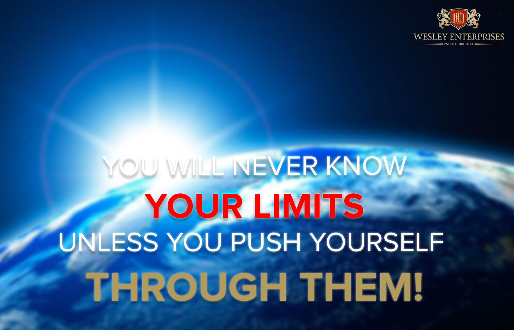 You will never know your limits unless you push through them